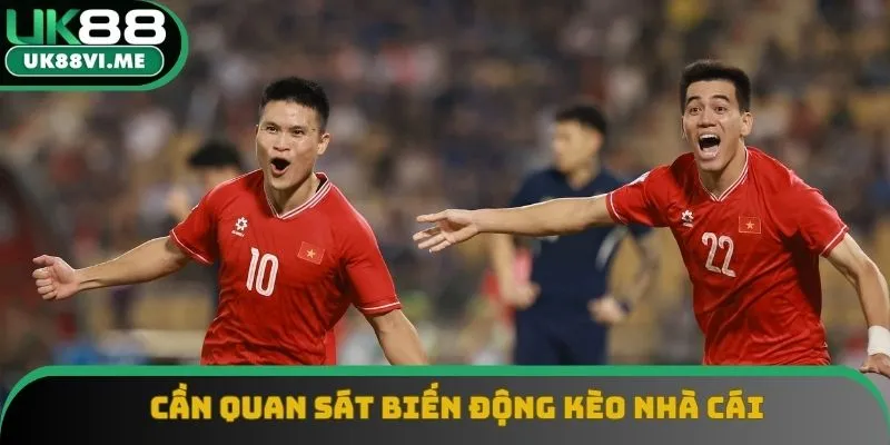 Cần quan sát biến động kèo nhà cái Cần quan sát biến động kèo nhà cái