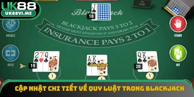Cập nhật chi tiết về quy luật áp dụng trong Blackjack