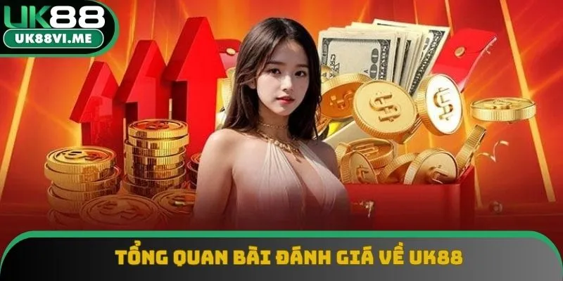 Khái quát bài đánh giá về UK88 Khái quát bài đánh giá về UK88
