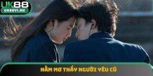 Nằm Mơ Thấy Người Yêu Cũ