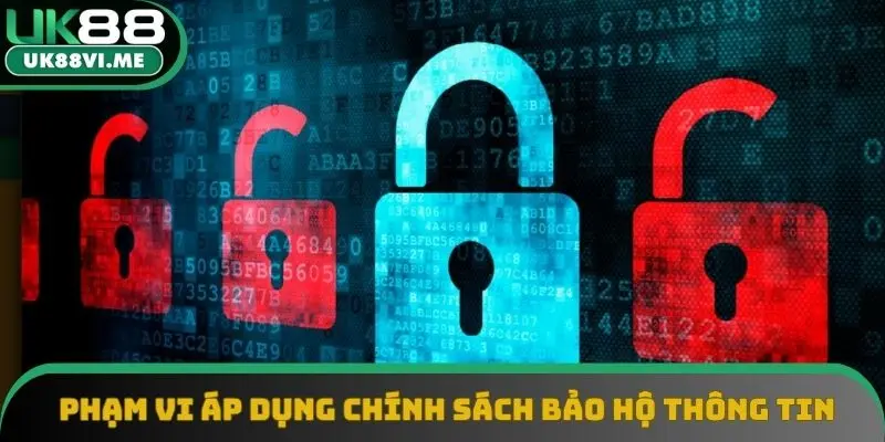 Phạm vi áp dụng chính sách bảo hộ thông tin người dùng Phạm vi áp dụng chính sách bảo hộ thông tin người dùng
