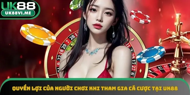 Quyền của người chơi khi tham gia cá cược tại nhà cái UK88 Quyền của người chơi khi tham gia cá cược tại nhà cái UK88