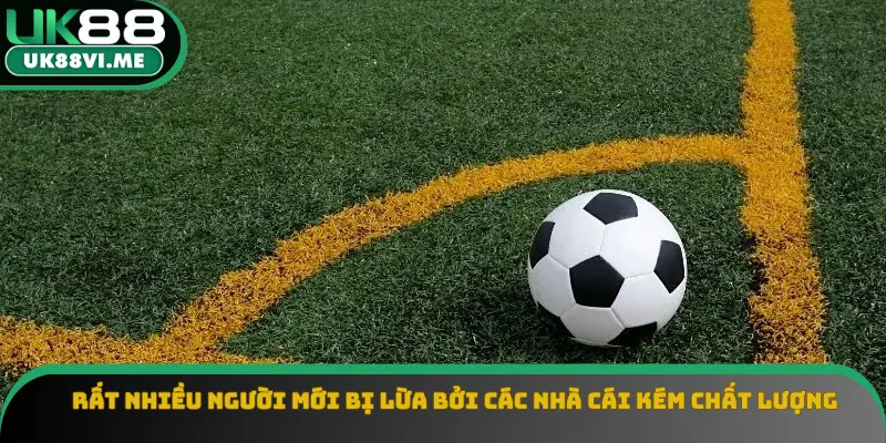 Rất nhiều người mới bị lừa bởi các nhà cái kém chất lượng Rất nhiều người mới bị lừa bởi các nhà cái kém chất lượng